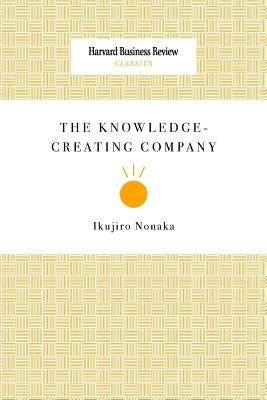 The Knowledge-Creating Company by Nonaka, Ikujiro