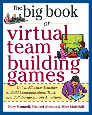 The Big Book of Virtual Team-Building Games: Quick, Effective Activities to Build Communication, Trust, and Collaboration from Anywhere! by Scannell, Mary