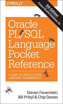 Oracle Pl/SQL Language Pocket Reference: A Guide to Oracle's Pl/SQL Language Fundamentals by Feuerstein, Steven