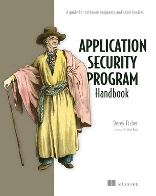 Application Security Program Handbook: A Guide for Software Engineers and Team Leaders by Fisher, Derek