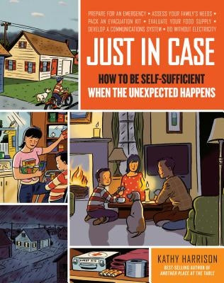 Just in Case: How to Be Self-Sufficient When the Unexpected Happens by Harrison, Kathy