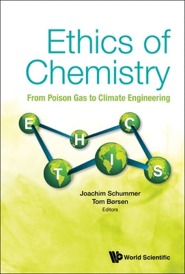 Ethics of Chemistry: From Poison Gas to Climate Engineering by Schummer, Joachim