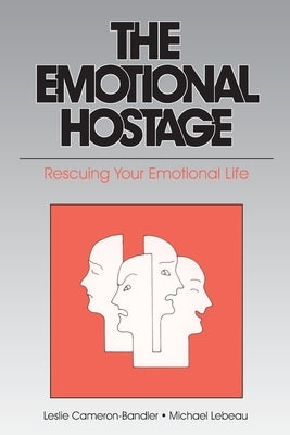 The Emotional Hostage: Rescuing Your Emotional Life by Cameron-Bandler, Leslie