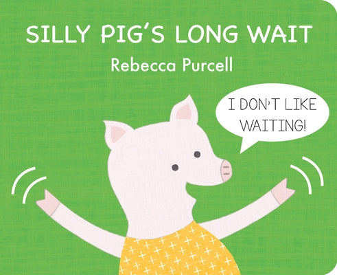Silly Pig's Long Wait by Purcell, Rebecca