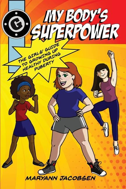 My Body's Superpower: The Girls' Guide to Growing Up Healthy During Puberty by Jacobsen, Maryann