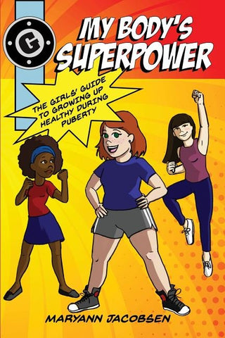 My Body's Superpower: The Girls' Guide to Growing Up Healthy During Puberty by Jacobsen, Maryann