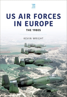 Us Air Forces in Europe: The 1980s by Wright, Kevin