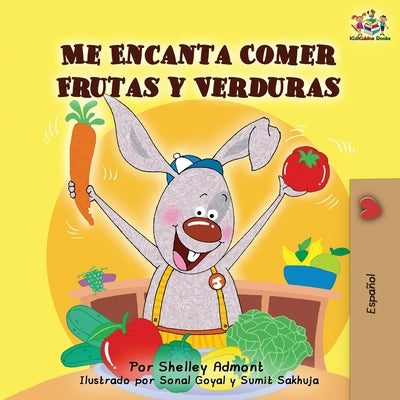 Me Encanta Comer Frutas y Verduras: I Love to Eat Fruits and Vegetables -Spanish Edition by Admont, Shelley