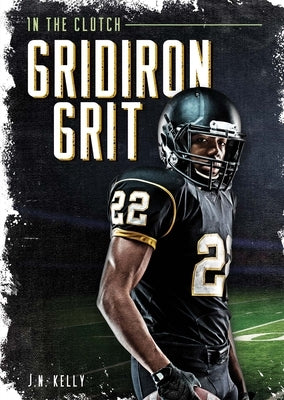 Gridiron Grit by Kelly, J. N.