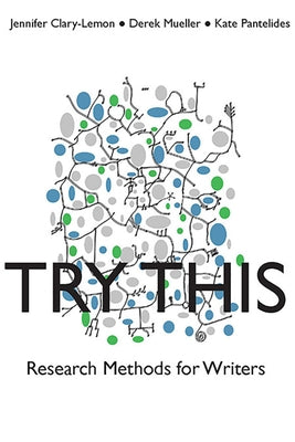 Try This: Research Methods for Writers by Clary-Lemon, Jennifer