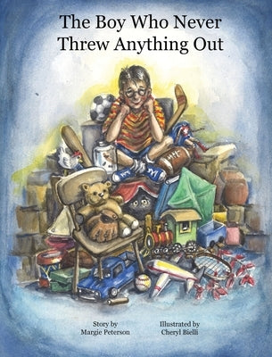 The Boy Who Never Threw Anything Out by Peterson, Margie