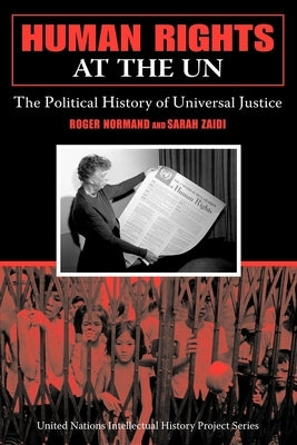 Human Rights at the UN: The Political History of Universal Justice by Normand, Roger