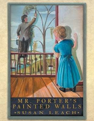 Mr. Porter's Painted Walls by Leach, Susan