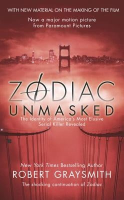 Zodiac Unmasked: The Identity of America's Most Elusive Serial Killer Revealed by Graysmith, Robert