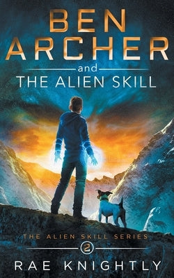 Ben Archer and the Alien Skill (The Alien Skill Series, Book 2) by Knightly, Rae