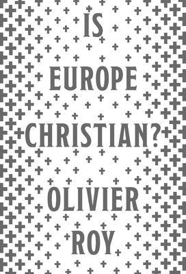 Is Europe Christian? by Roy, Olivier