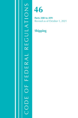 Code of Federal Regulations, Title 46 Shipping 200-499, Revised as of October 1, 2021 by Office of the Federal Register (U S )