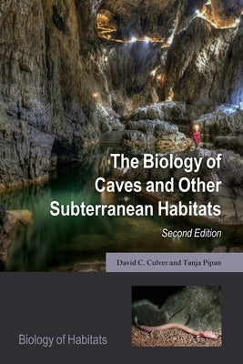 The Biology of Caves and Other Subterranean Habitats by Culver, David C.