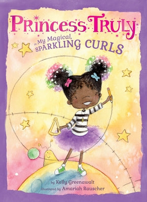 Princess Truly in My Magical, Sparkling Curls by Greenawalt, Kelly