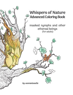 Whispers of Nature Advanced Coloring Book: masked nymphs and other ethereal beings (for adults) by Userantonella