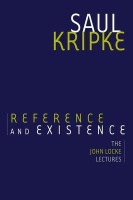 Reference and Existence: The John Locke Lectures by Kripke, Saul A.