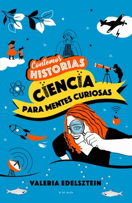 Contemos Historias: Ciencia Para Mentes Curiosas / Let's Tell Stories: Science F or Curious Minds by Edelsztein, Valeria