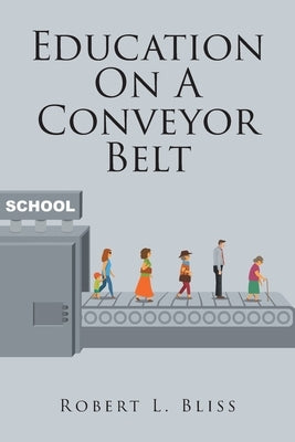 Education On A Conveyor Belt by Bliss, Robert L.