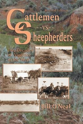 Cattlemen Vs Sheepherders: Five Decades of Violence in the West by O'Neal, Bill