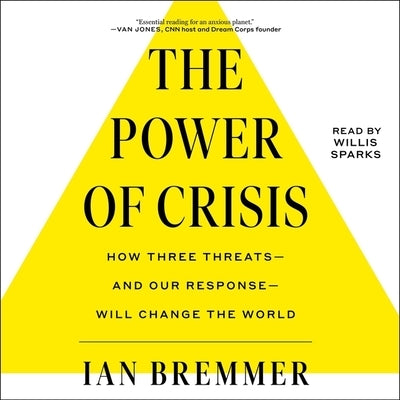 The Power of Crisis: How Three Threats-And Our Response-Will Change the World by Bremmer, Ian