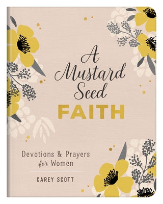 A Mustard Seed Faith: Devotions and Prayers for Women by Scott, Carey