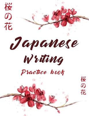 Japanese Writing Practice Book: Cute Watercolor Cherry Blossom Genkoyoushi Paper Japanese Character Kanji Hiragana Katakana Language Workbook Study Te by Creations, Michelia