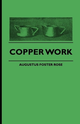 Copper Work by Rose, Augustus F.