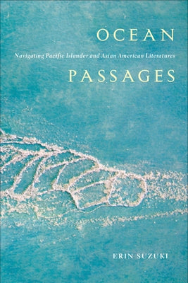 Ocean Passages: Navigating Pacific Islander and Asian American Literatures by Suzuki, Erin