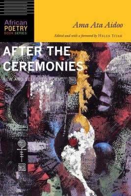 After the Ceremonies: New and Selected Poems by Aidoo, Ama Ata