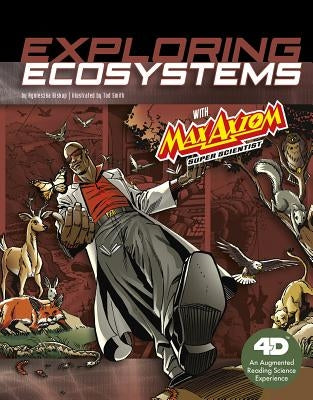 Exploring Ecosystems with Max Axiom Super Scientist: 4D an Augmented Reading Science Experience by Smith, Tod