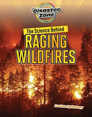 The Science Behind Raging Wildfires by Spilsbury, Louise A.