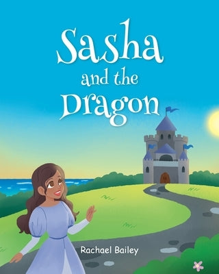 Sasha and the Dragon by Bailey, Rachael