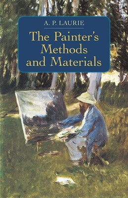 The Painter's Methods and Materials by Laurie, A. P.