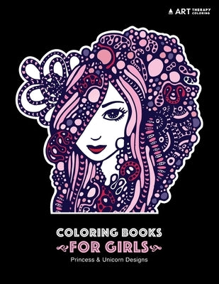 Coloring Books For Girls: Princess & Unicorn Designs: Advanced Coloring Pages for Tweens, Older Kids & Girls, Detailed Zendoodle Designs & Patte by Art Therapy Coloring