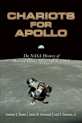 Chariots for Apollo: The NASA History of Manned Lunar Spacecraft to 1969 by Brooks, Courtney G.