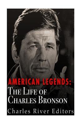 American Legends: The Life of Charles Bronson by Charles River Editors