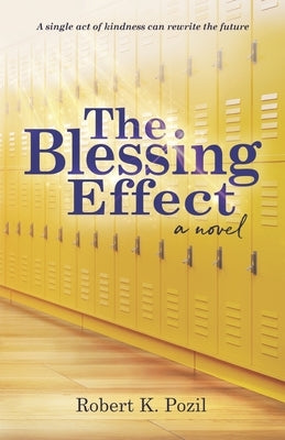 The Blessing Effect: A Single Act of Kindness Can Rewrite the Future by Pozil, Robert K.
