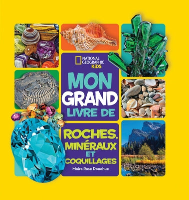 National Geographic Kids: Mon Grand Livre de Roches, Minéraux Et Coquillages by Donohue, Moira Rose