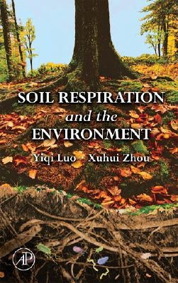 Soil Respiration and the Environment by Yiqi, Luo