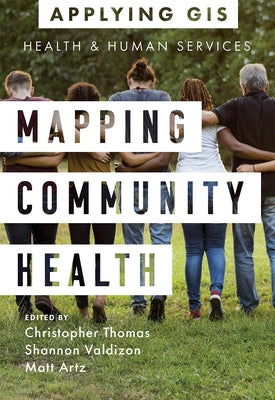 Mapping Community Health: GIS for Health and Human Services by Thomas, Christopher