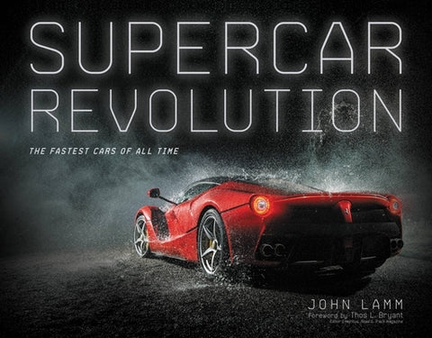 Supercar Revolution: The Fastest Cars of All Time by Lamm, John