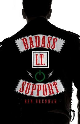 Badass It Support by Brennan, Ben