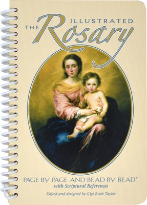The Illustrated Rosary: Page by Page and Bead by Bead by Bush Taylor, Gigi
