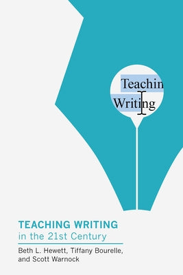 Teaching Writing in the Twenty-First Century by Hewett, Beth L.