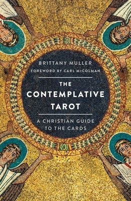 The Contemplative Tarot: A Christian Guide to the Cards by Muller, Brittany